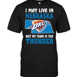 I May Live In Nebraska But My Team Is The Thunder