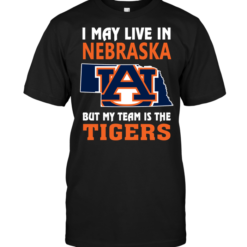 I May Live In Nebraska But My Team Is The Auburn Tigers