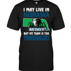 I May Live In Nebraska But My Team Is The Timberwolves