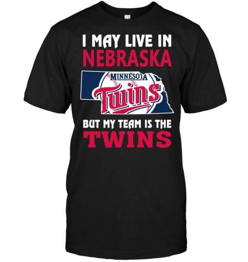 I May Live In Nebraska But My Team Is The Twins