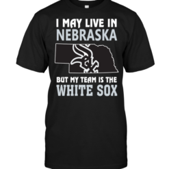 I May Live In Nebraska But My Team Is The White Sox