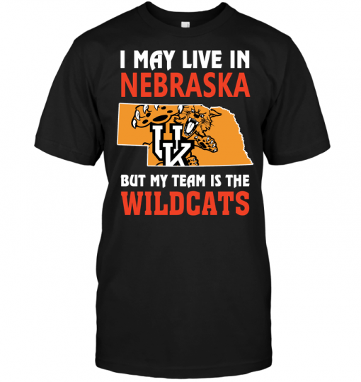 I May Live In Nebraska But My Team Is The Wildcats