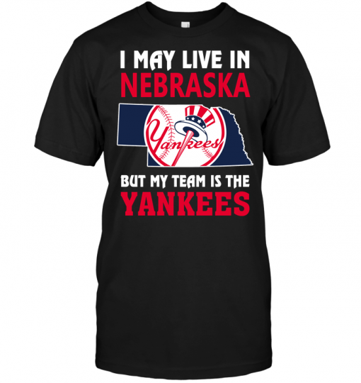 I May Live In Nebraska But My Team Is The Yankees