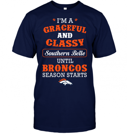 I'm A Graceful And Classy Southern Belle Until Broncos Season Starts