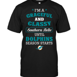 I'm A Graceful And Classy Southern Belle Until Dolphins Season Starts