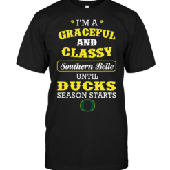I'm A Graceful And Classy Southern Belle Until Ducks Season Starts