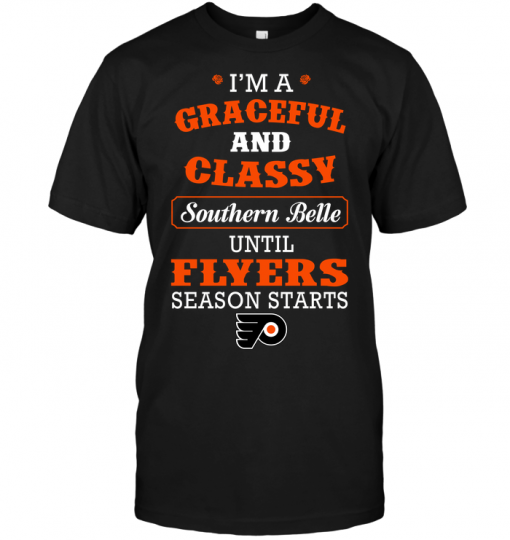 I'm A Graceful And Classy Southern Belle Until Flyers Season Starts
