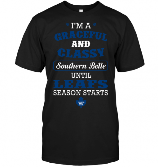 I'm A Graceful And Classy Southern Belle Until Leafs Season Starts