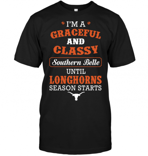 I'm A Graceful And Classy Southern Belle Until Longhorns Season StartsI'm A Graceful And Classy Southern Belle Until Longhorns Season Starts