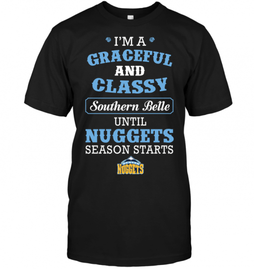 I'm A Graceful And Classy Southern Belle Until Nuggets Season Starts