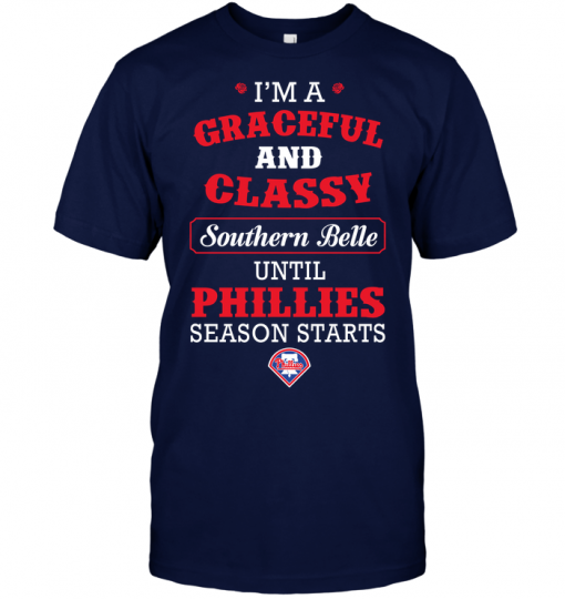 I'm A Graceful And Classy Southern Belle Until Phillies Season Starts