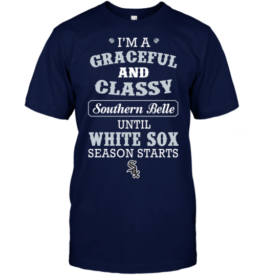 I'm A Graceful And Classy Southern Belle Until White Sox Season Starts