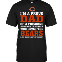 I'm A Proud Dad Of A Freaking Awesome Daughter Who Loves The Bears