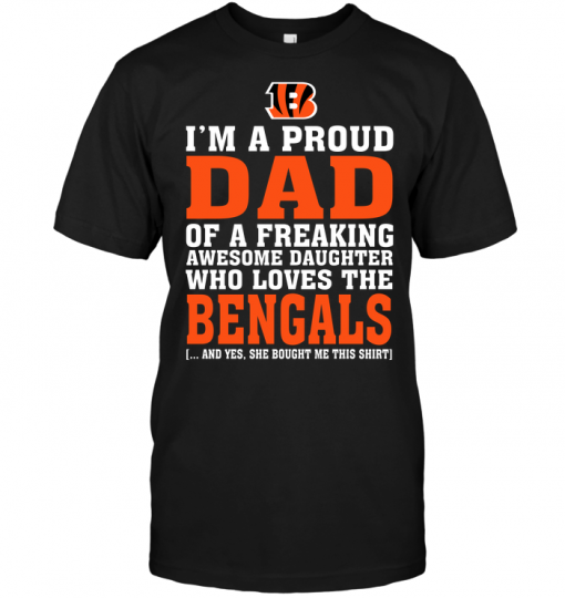 I'm A Proud Dad Of A Freaking Awesome Daughter Who Loves The Bengals