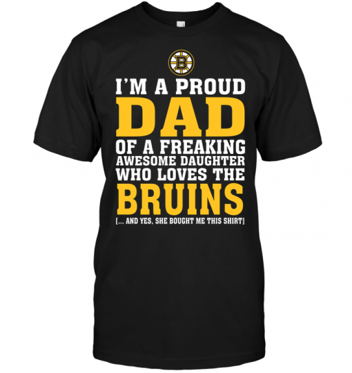 I'm A Proud Dad Of A Freaking Awesome Daughter Who Loves The Bruins