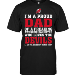 I'm A Proud Dad Of A Freaking Awesome Daughter Who Loves The New Jersey Devils