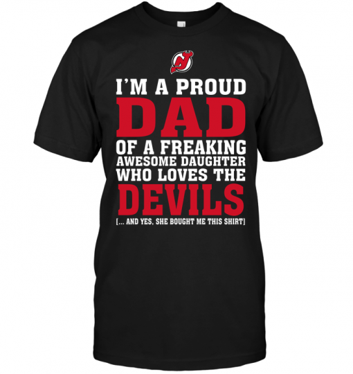 I'm A Proud Dad Of A Freaking Awesome Daughter Who Loves The New Jersey Devils