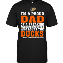 I'm A Proud Dad Of A Freaking Awesome Daughter Who Loves The Anaheim Ducks