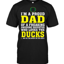 I'm A Proud Dad Of A Freaking Awesome Daughter Who Loves The Ducks