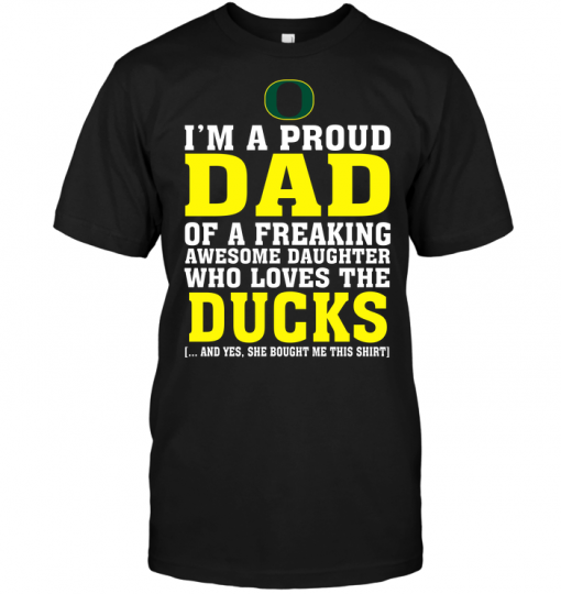 I'm A Proud Dad Of A Freaking Awesome Daughter Who Loves The Ducks