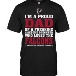 I'm A Proud Dad Of A Freaking Awesome Daughter Who Loves The Falcons