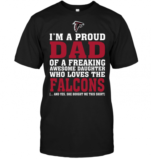 I'm A Proud Dad Of A Freaking Awesome Daughter Who Loves The Falcons