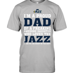 I'm A Proud Dad Of A Freaking Awesome Daughter Who Loves The Jazz