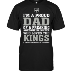 I'm A Proud Dad Of A Freaking Awesome Daughter Who Loves The Kings