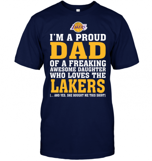 I'm A Proud Dad Of A Freaking Awesome Daughter Who Loves The Lakers