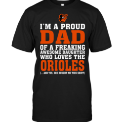 I'm A Proud Dad Of A Freaking Awesome Daughter Who Loves The Orioles