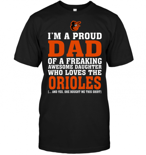 I'm A Proud Dad Of A Freaking Awesome Daughter Who Loves The Orioles