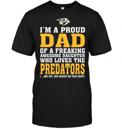 I'm A Proud Dad Of A Freaking Awesome Daughter Who Loves The Predators