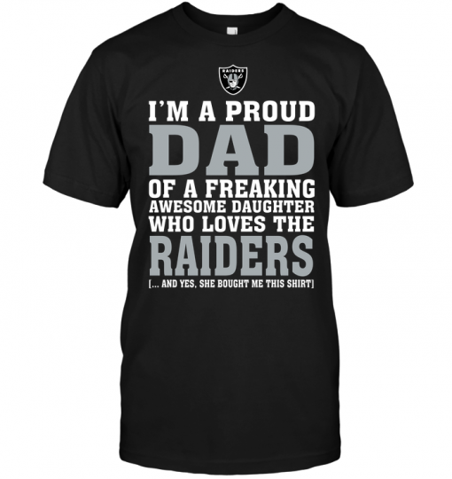 I'm A Proud Dad Of A Freaking Awesome Daughter Who Loves The Raiders