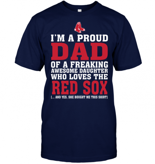 I'm A Proud Dad Of A Freaking Awesome Daughter Who Loves The Red Sox