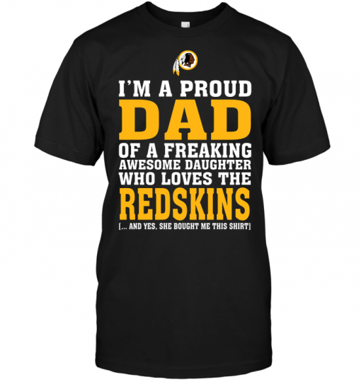 I'm A Proud Dad Of A Freaking Awesome Daughter Who Loves The Redskins