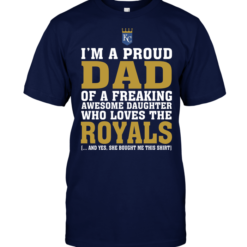 I'm A Proud Dad Of A Freaking Awesome Daughter Who Loves The Royals