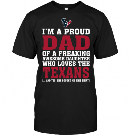 I'm A Proud Dad Of A Freaking Awesome Daughter Who Loves The Texans