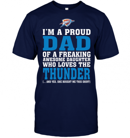 I'm A Proud Dad Of A Freaking Awesome Daughter Who Loves The Thunder