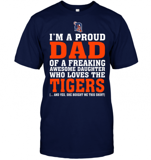 I'm A Proud Dad Of A Freaking Awesome Daughter Who Loves The Tigers