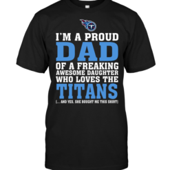 I'm A Proud Dad Of A Freaking Awesome Daughter Who Loves The Titans