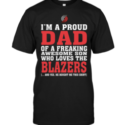 I'm A Proud Dad Of A Freaking Awesome Son Who Loves The Blazers
