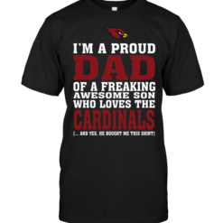 I'm A Proud Dad Of A Freaking Awesome Son Who Loves The Arizona Cardinals