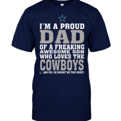 I'm A Proud Dad Of A Freaking Awesome Son Who Loves The Cowboys