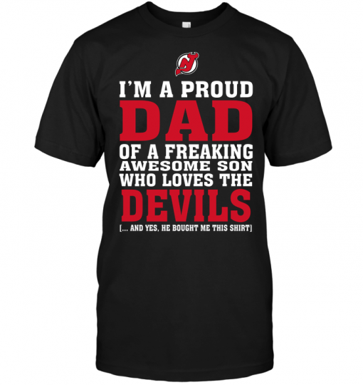 I'm A Proud Dad Of A Freaking Awesome Son Who Loves The New Jersey Devils