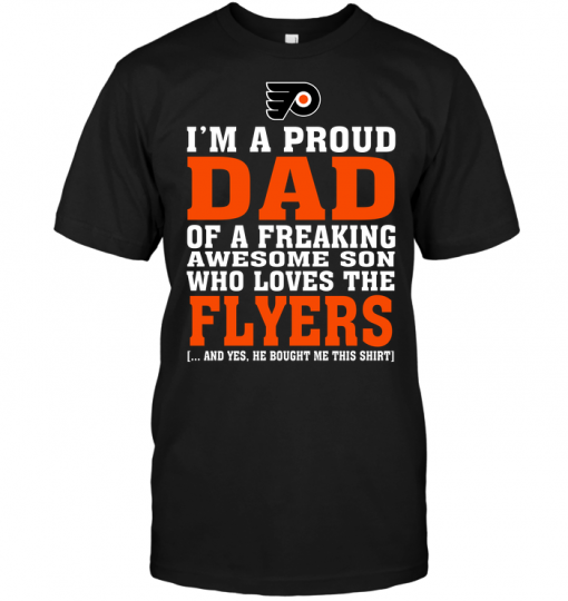 I'm A Proud Dad Of A Freaking Awesome Son Who Loves The Flyers