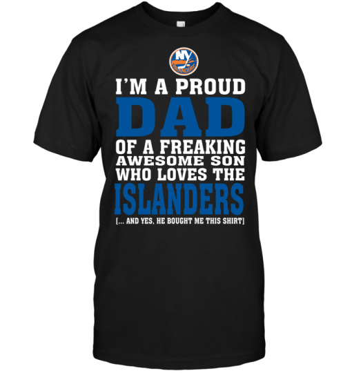 I'm A Proud Dad Of A Freaking Awesome Son Who Loves The Islanders