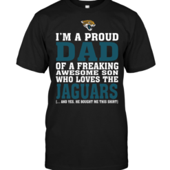 I'm A Proud Dad Of A Freaking Awesome Son Who Loves The Jaguars