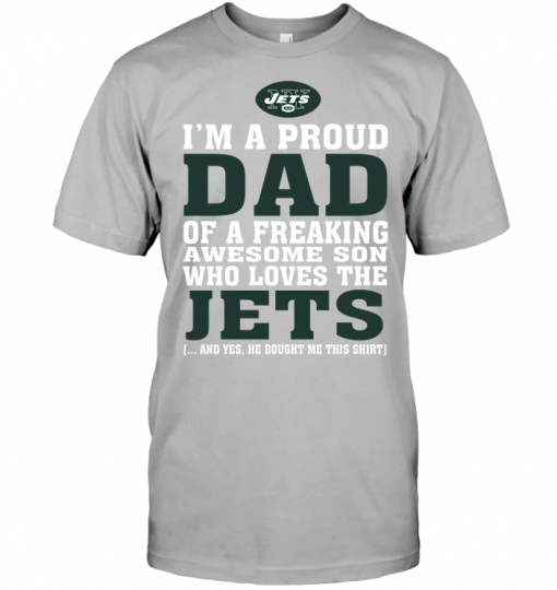 I'm A Proud Dad Of A Freaking Awesome Son Who Loves The Jets