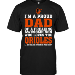 I'm A Proud Dad Of A Freaking Awesome Son Who Loves The Orioles