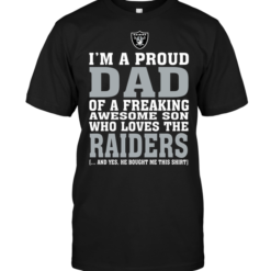 I'm A Proud Dad Of A Freaking Awesome Son Who Loves The Raiders